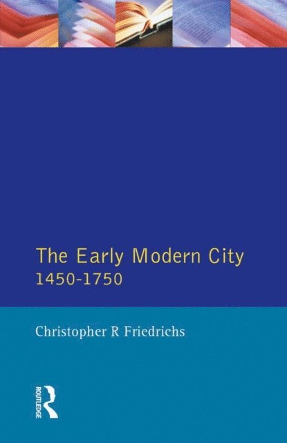 Christopher R. Friedrichs - Early Modern City 1450-1750, E-bok