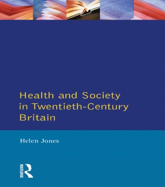 Helen Jones - Health and Society in Twentieth Century Britain, E-bok
