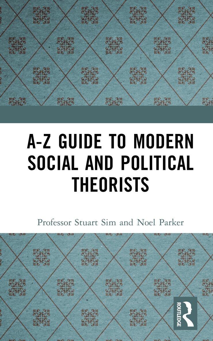 Professor Stuart Sim, Noel Parker - A-Z Guide to Modern Social and Political Theorists, E-bok