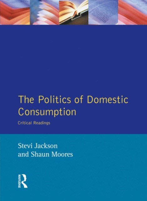 Shaun Moores, Stevi Jackson - Politics of Domestic Consumption, E-bok