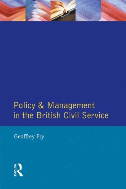 Geoffrey K. Fry - Policy & Management British Civil Service, E-bok