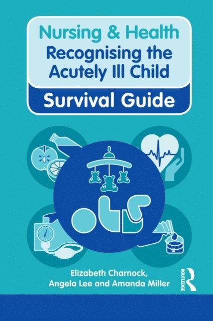 Amanda Miller, Angela Lee, Elizabeth Charnock - Nursing & Health Survival Guide: Recognising the Acutely Ill Child: Early Recognition, E-bok