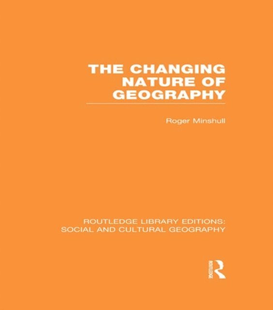Roger Minshull - Changing Nature of Geography (RLE Social & Cultural Geography), E-bok