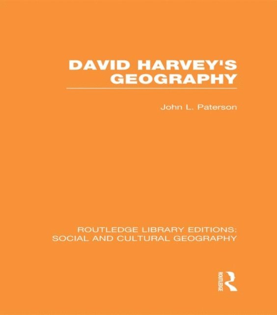 John Paterson - David Harvey's Geography (RLE Social & Cultural Geography), E-bok