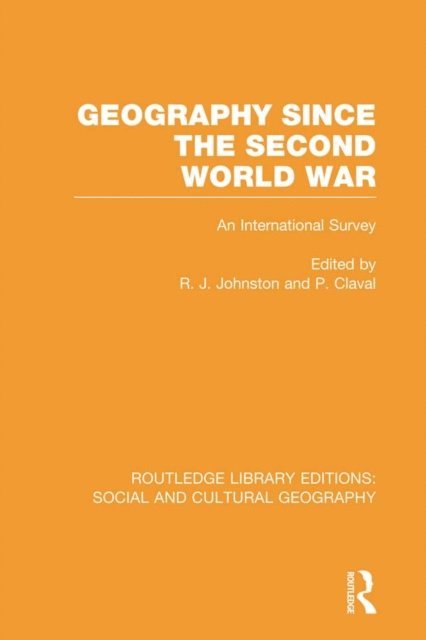Paul Claval, Ron Johnston - Geography Since the Second World War, E-bok