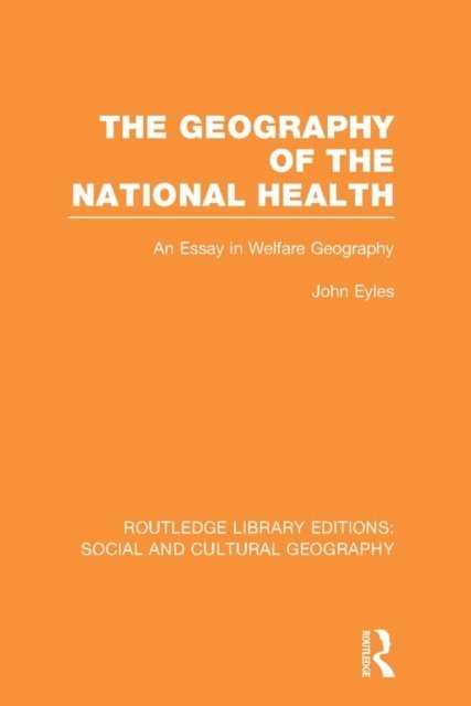 John Eyles - Geography of the National Health (RLE Social & Cultural Geography), E-bok