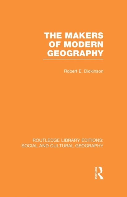 Robert Dickinson - Makers of Modern Geography (RLE Social & Cultural Geography), E-bok