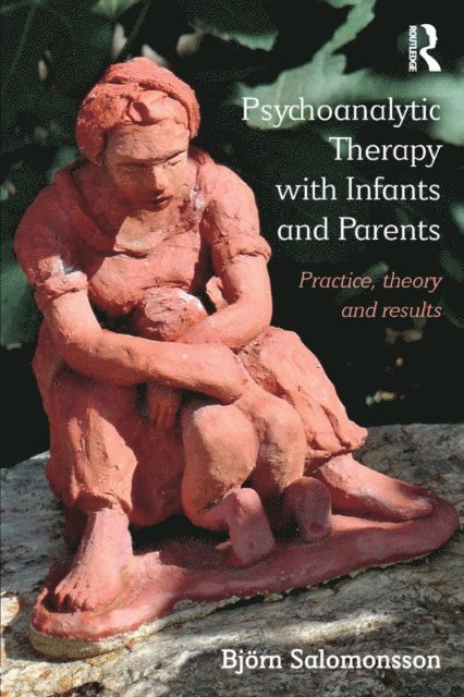 Bjorn Salomonsson - Psychoanalytic Therapy with Infants and their Parents, E-bok