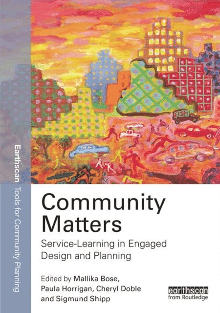 Sigmund C. Shipp, Cheryl Doble, Paula Horrigan, Mallika Bose - Community Matters: Service-Learning in Engaged Design and Planning, E-bok
