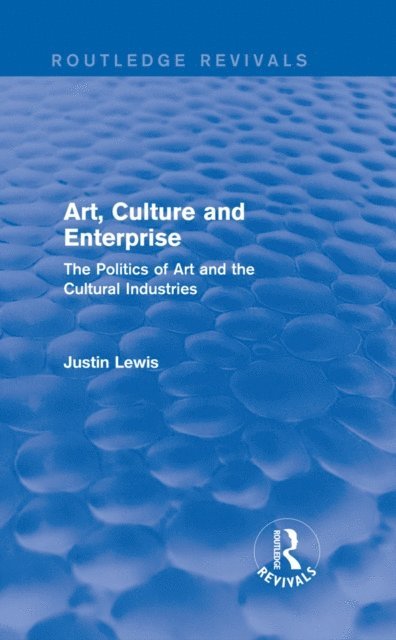 Justin Lewis - Art, Culture and Enterprise (Routledge Revivals), E-bok