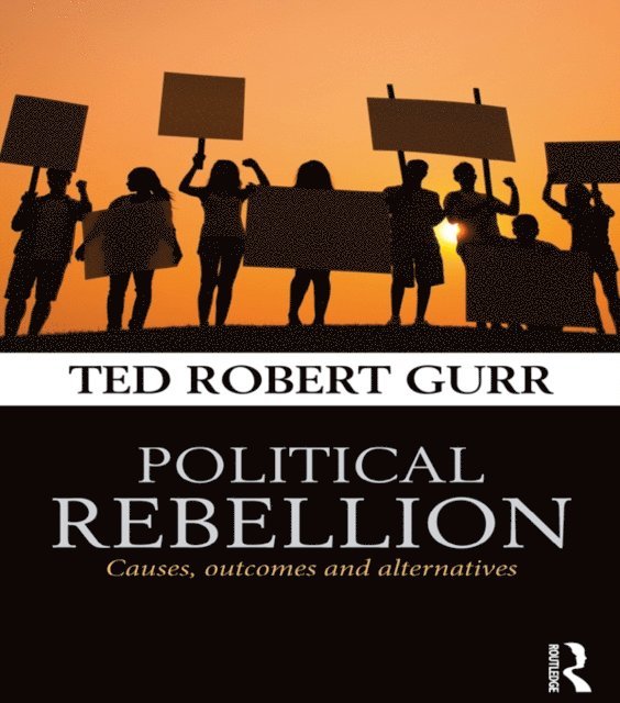 Ted Robert Gurr - Political Rebellion, E-bok
