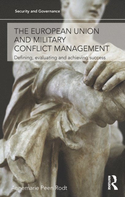 Annemarie Peen Rodt - European Union and Military Conflict Management, E-bok