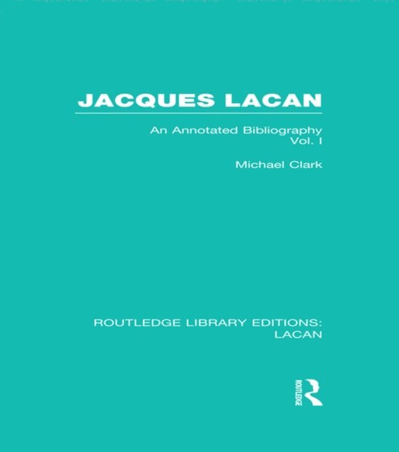 Michael Clark - Jacques Lacan (Volume I) (RLE: Lacan), E-bok