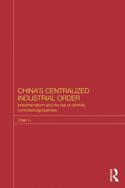 Chen Li - China's Centralized Industrial Order, E-bok