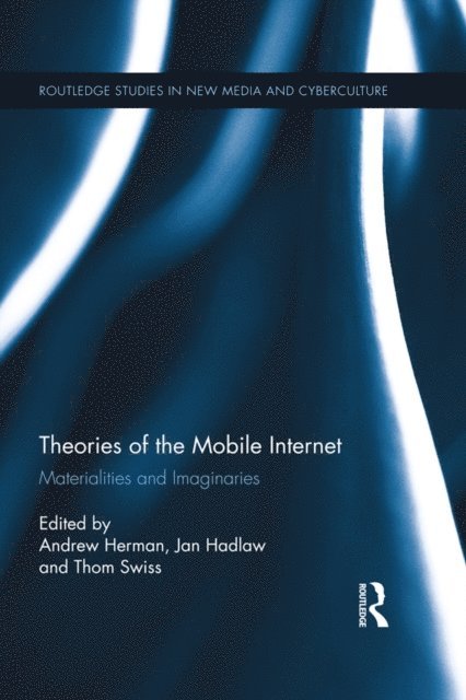 Thom Swiss, Jan Hadlaw, Andrew Herman - Theories of the Mobile Internet, E-bok