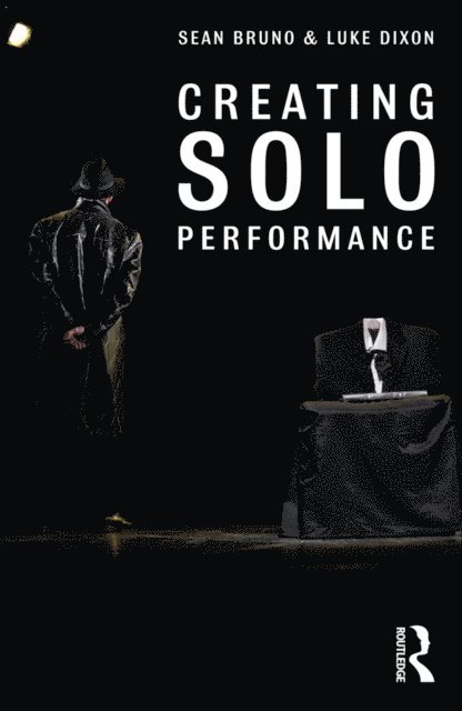 Luke Dixon, Sean Bruno - Creating Solo Performance, E-bok