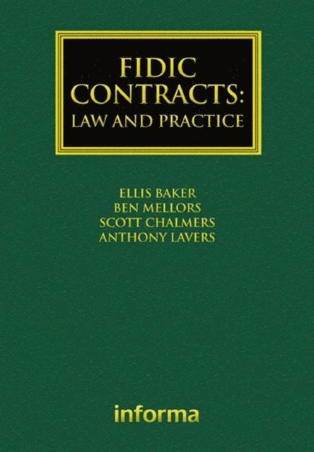 Anthony Lavers, Scott Chalmers, Ben Mellors, Ellis Baker - FIDIC Contracts: Law and Practice, E-bok