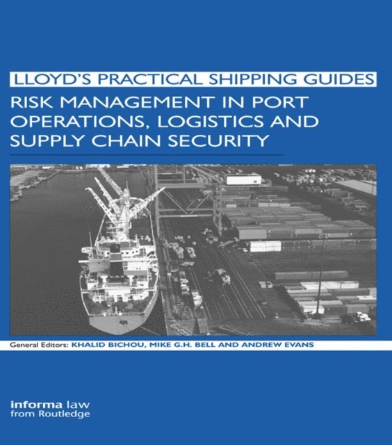 Andrew Evans, Michael Bell, Khalid Bichou - Risk Management in Port Operations, Logistics and Supply Chain Security, E-bok