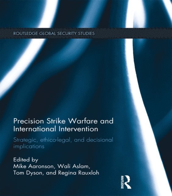 Regina Rauxloh, Tom Dyson, Wali Aslam, Mike Aaronson - Precision Strike Warfare and International Intervention, E-bok