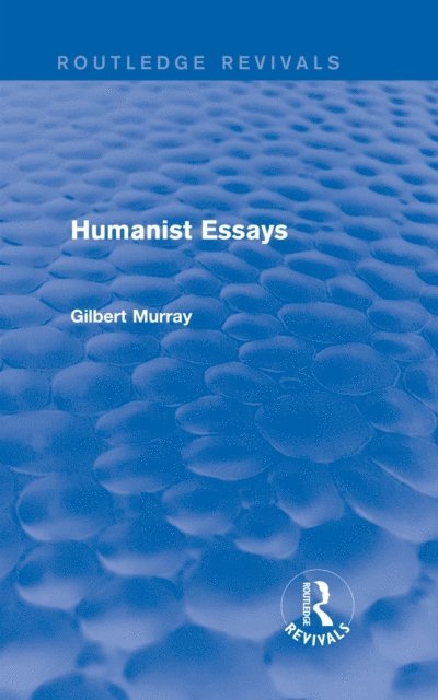 Gilbert Murray - Humanist Essays (Routledge Revivals), E-bok