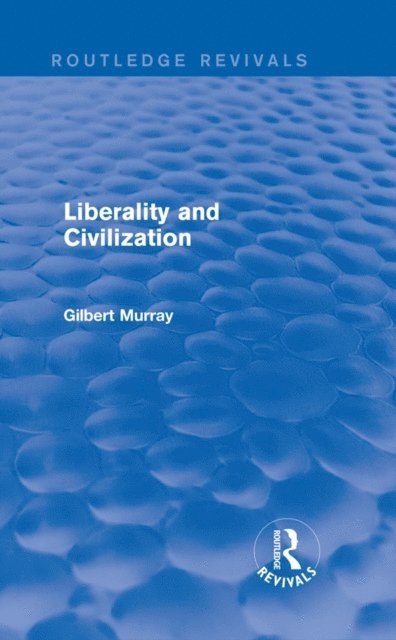 Gilbert Murray - Liberality and Civilization (Routledge Revivals), E-bok
