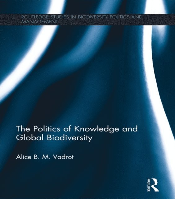 Alice Vadrot - Politics of Knowledge and Global Biodiversity, E-bok