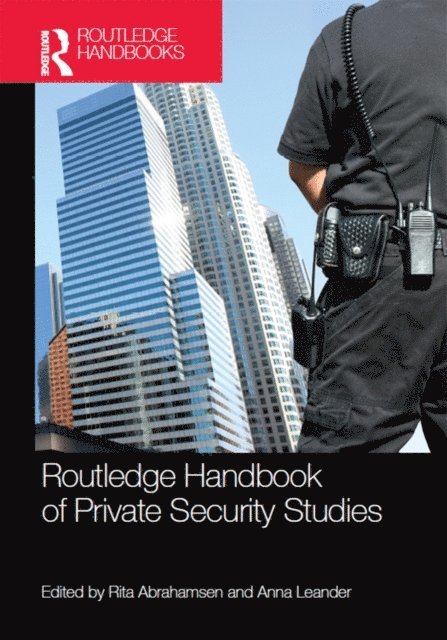 Anna Leander, Rita Abrahamsen - Routledge Handbook of Private Security Studies, E-bok