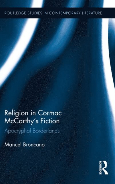 Manuel Broncano - Religion in Cormac McCarthy's Fiction, E-bok