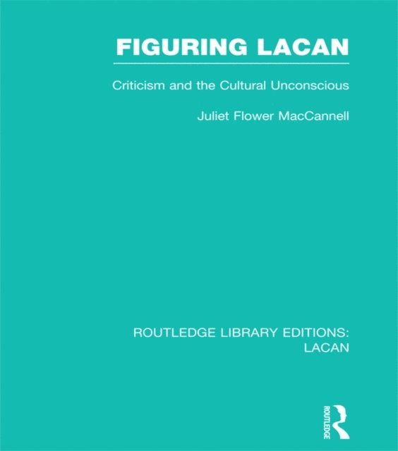 Juliet Flower MacCannell - Figuring Lacan (RLE: Lacan), E-bok