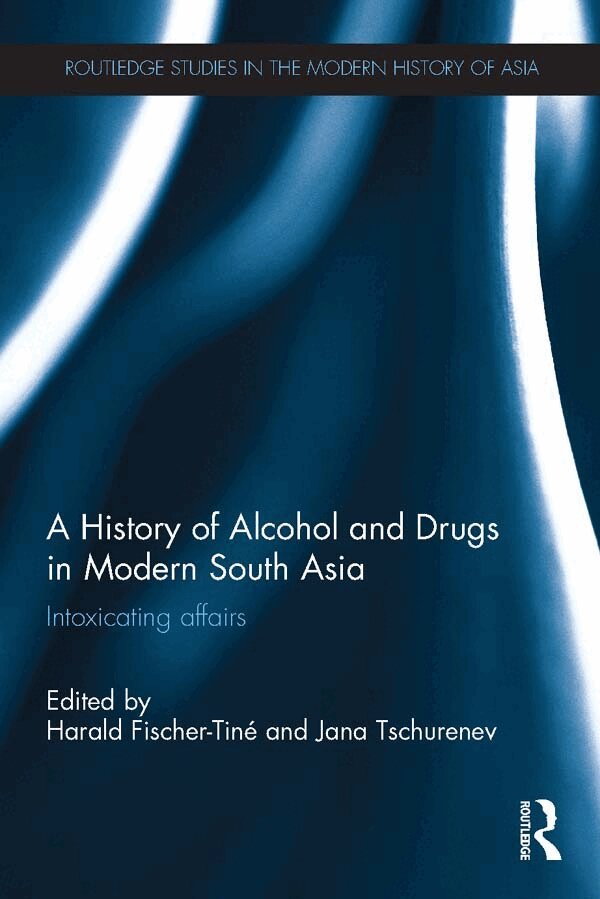 Harald Fischer-Tiné, Jana Tschurenev - History of Alcohol and Drugs in Modern South Asia, E-bok