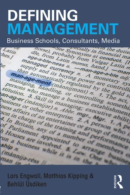 Behlul Usdiken, Matthias Kipping, Lars Engwall - Defining Management, E-bok