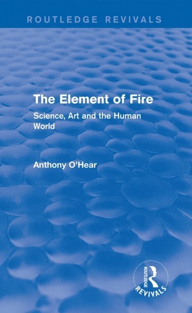 Anthony O'Hear - Element of Fire (Routledge Revivals), E-bok