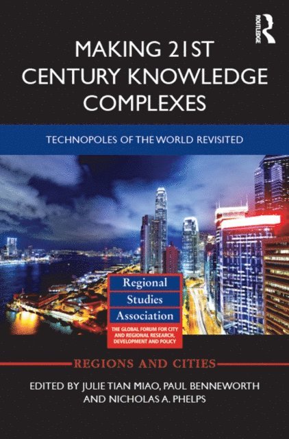 Nicholas A. Phelps, Paul Benneworth, Julie Miao - Making 21st Century Knowledge Complexes, E-bok