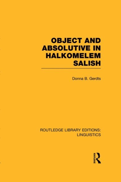 Donna B. Gerdts - Object and Absolutive in Halkomelem Salish (RLE Linguistics F: World Linguistics), E-bok