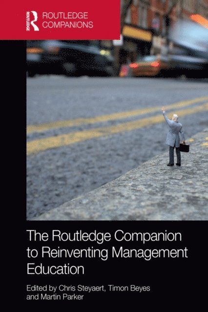 Martin Parker, Timon Beyes, Chris Steyaert - Routledge Companion to Reinventing Management Education, E-bok