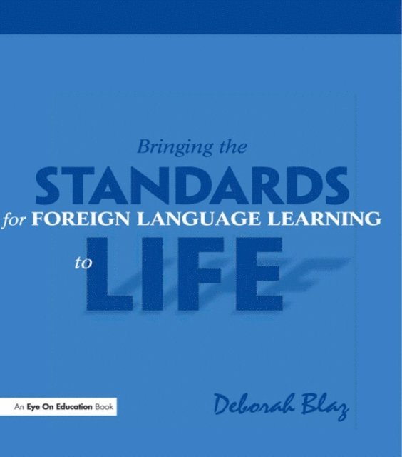 Deborah Blaz - Bringing the Standards for Foreign Language Learning to Life, E-bok