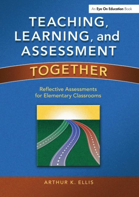 Arthur K. Ellis - Teaching, Learning, and Assessment Together, E-bok