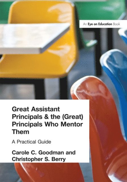 Christopher Berry, Carole Goodman - Great Assistant Principals and the (Great) Principals Who Mentor Them, E-bok