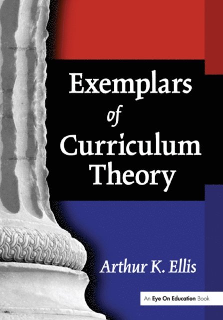Arthur K. Ellis - Exemplars of Curriculum Theory, E-bok