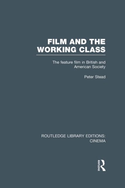 Peter Stead - Film and the Working Class, E-bok