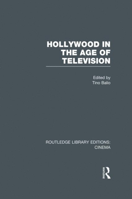 Tino Balio - Hollywood in the Age of Television, E-bok