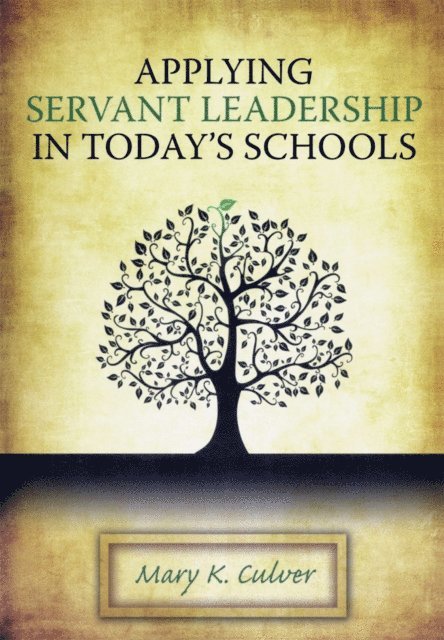 Mary Culver - Applying Servant Leadership in Today's Schools, E-bok