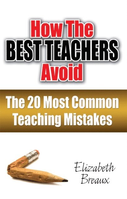 Elizabeth Breaux - How the Best Teachers Avoid the 20 Most Common Teaching Mistakes, E-bok