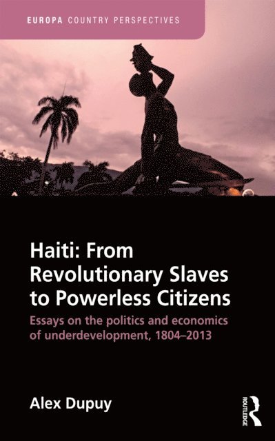Alex Dupuy - Haiti: From Revolutionary Slaves to Powerless Citizens, E-bok