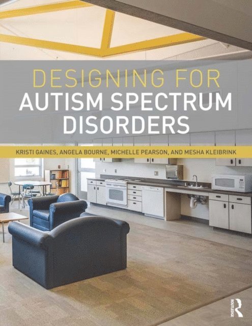 Mesha Kleibrink, Michelle Pearson, Angela Bourne, Kristi Gaines - Designing for Autism Spectrum Disorders, E-bok
