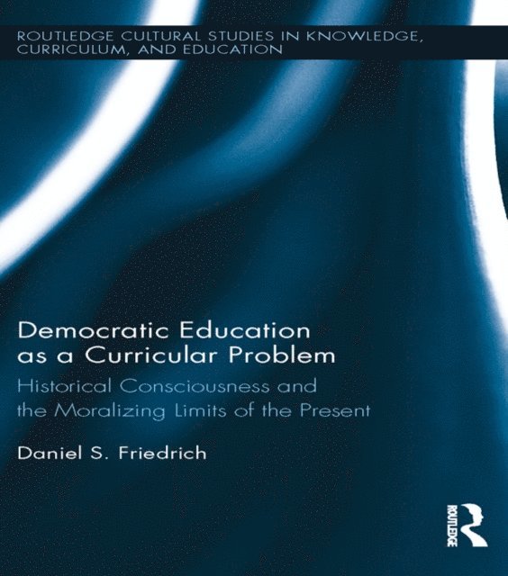 Daniel Friedrich - Democratic Education as a Curricular Problem, E-bok