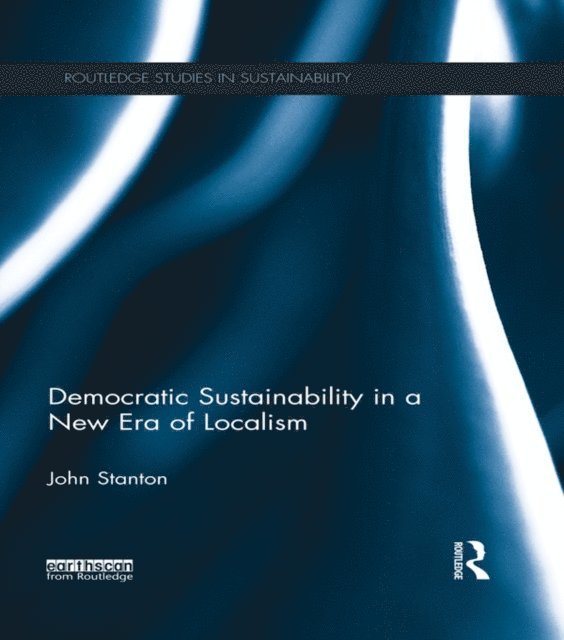 John Stanton - Democratic Sustainability in a New Era of Localism, E-bok
