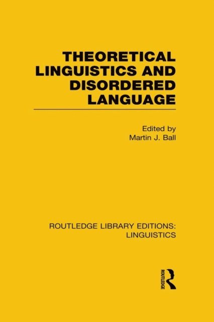 Martin Ball - Theoretical Linguistics and Disordered Language (RLE Linguistics B: Grammar), E-bok