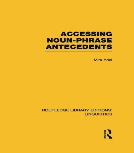 Mira Ariel - Accessing Noun-Phrase Antecedents (RLE Linguistics B: Grammar), E-bok