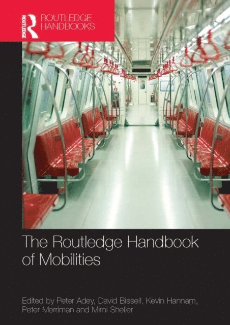 Mimi Sheller, Peter Merriman, Kevin Hannam, David Bissell, Peter Adey - Routledge Handbook of Mobilities, E-bok